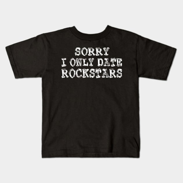 sorry i only date rockstars Kids T-Shirt by mdr design